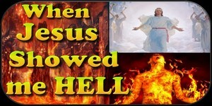 When Jesus showed me Hell