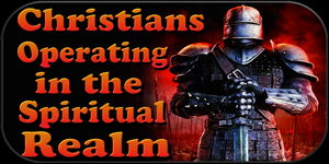 Christians Operating in the Spiritual REALM