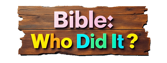 Bible Who Did It Game